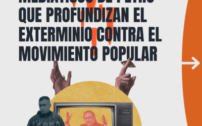 LOS DISCURSOS MEDIÁTICOS DE PETRO QUE PROFUNDIZAN EL EXTERMINIO CONTRA EL MOVIMIENTO POPULAR