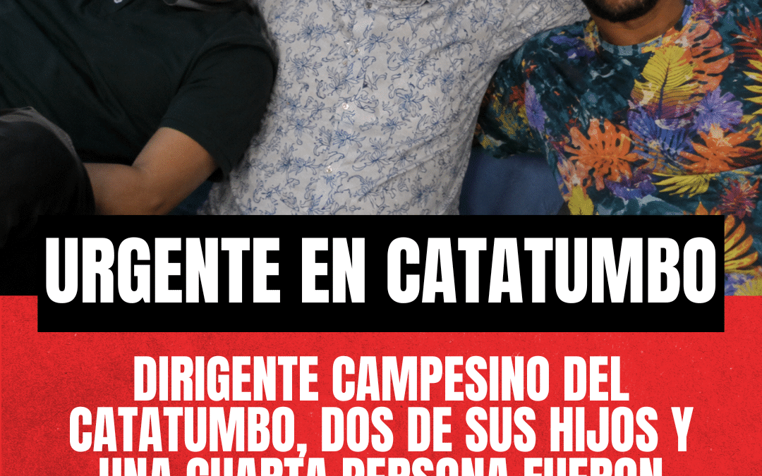 ACCIÓN URGENTE: DIRIGENTE CAMPESINO DEL CATATUMBO, DOS DE SUS HIJOS Y UNA CUARTA PERSONA FUERON “DETENIDAS-DESAPARECIDAS” POR EL GRUPO “FRENTE 33”