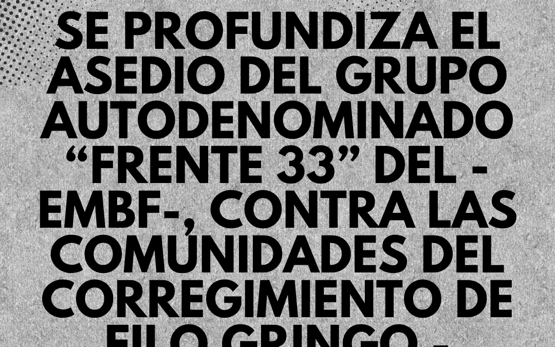 DENUNCIA PÚBLICA Se profundiza el asedio del grupo autodenominado “Frente 33” del -EMBF-,  contra las comunidades del corregimiento de Filo Gringo – Catatumbo